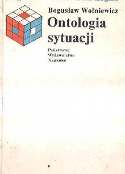 Bogusław Wolniewicz - Ontologia sytuacji. Podstawy i zastosowania