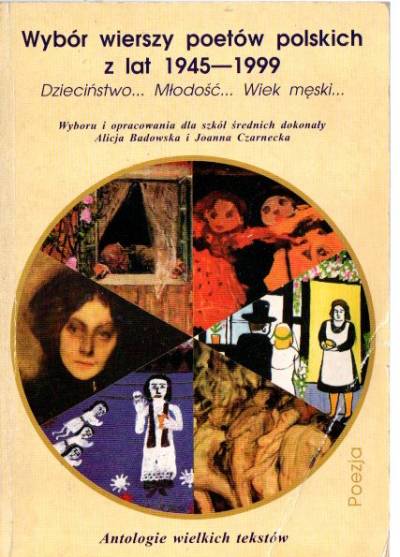 opr. Badowska, Czarnecka - Wybór wierszy poetów polskich z lat 1945-1999: Dzieciństwo... Młodość... Wiek męski...