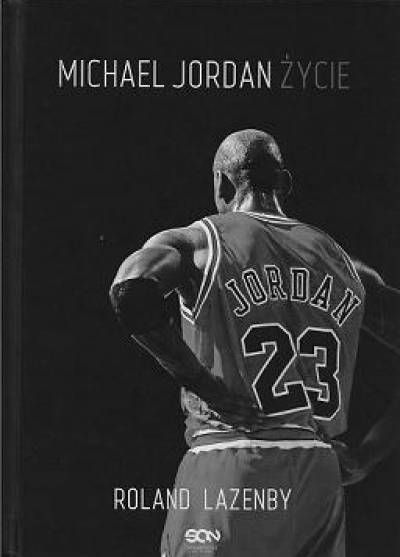Roland Lazenby  - Michael Jordan. Życie
