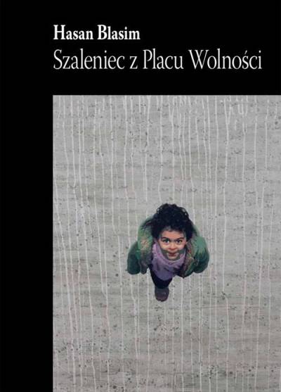 Hasan Blasim - Szaleniec z Placu Wolności