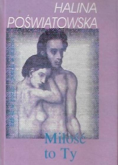 Halina Poświatowska - Miłość to Ty