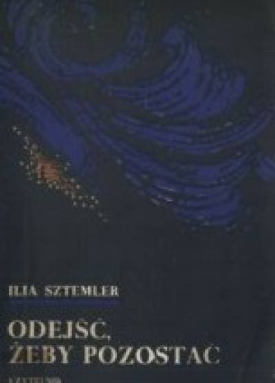 Ilia Sztemler - Odejść, żeby pozostać