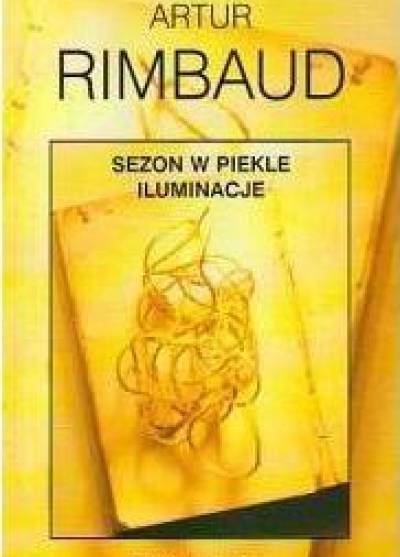 Artur Rimbaud - Sezon w piekle / Iluminacje