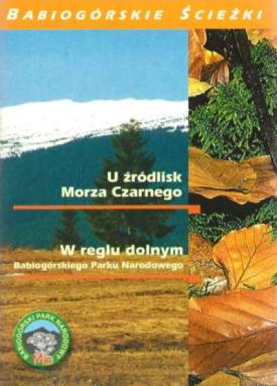 Babiogórskie ścieżki: U źródlisk Morza Czarnego / W reglu dolnym Babiogórskiego Parku Narodowego (ścieżki edukacyjne)