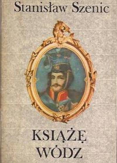 Stanisław Szenic - Książę wódz  [o Poniatowskim]