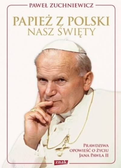 Paweł Zuchniewicz - Papież z Polski. Nasz święty