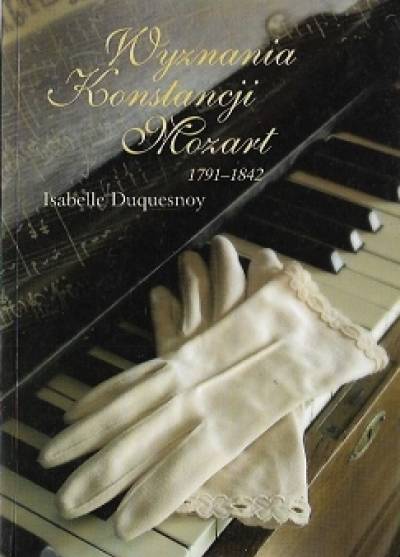 Isabelle Duquesnoy - Wyznania Konstancji Mozart 1791-1842