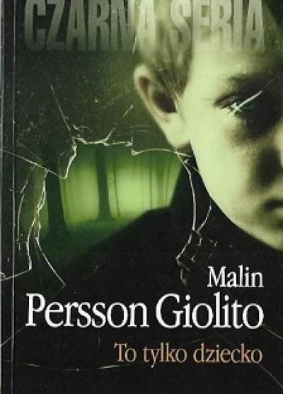 Malin Persson Giolito - To tylko dziecko