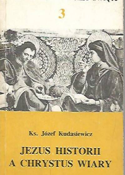Józef Kudasiewicz - Jezus historii a Chrystus wiary