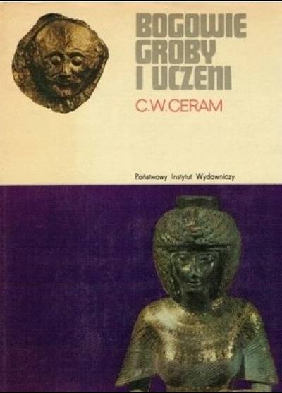C.W. Ceram - Bogowie, groby i uczeni. Powieść o archeologii