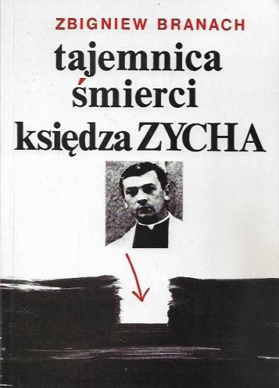 Zbigniew Branach - Tajemnica śmierci księdza Zycha