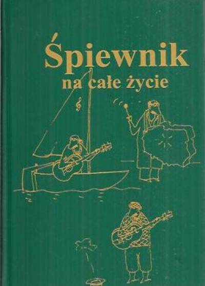 Śpiewnik na całe życie. 606 piosenek na różne okazje