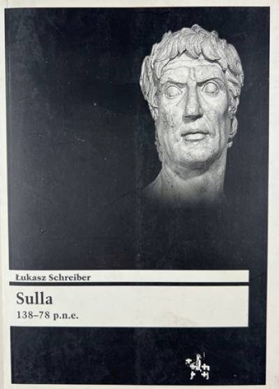 Łukasz Schreiber - Sulla. 138-78 p.n.e.