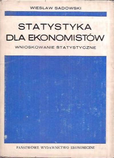 Wiesław Sadowski - Statystyka dla ekonomistów. Tom II. Wnioskowanie statystyczne