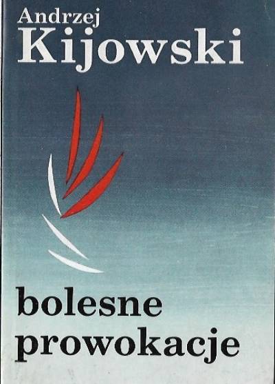 Andrzej Kijowski - Bolesne prowokacje