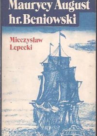 Mieczysław Lepecki - Maurycy August hr. Beniowski, zdobywca Madagaskaru