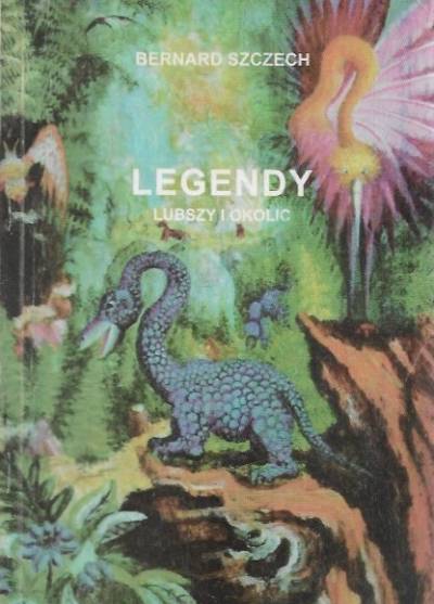 Bernard Szczech - Legendy Lubszy i okolic