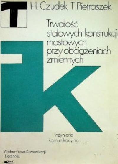 Czudek, Pietraszek - Trwałość stalowych konstrukcji mostowych przy obciążeniach zmiennych