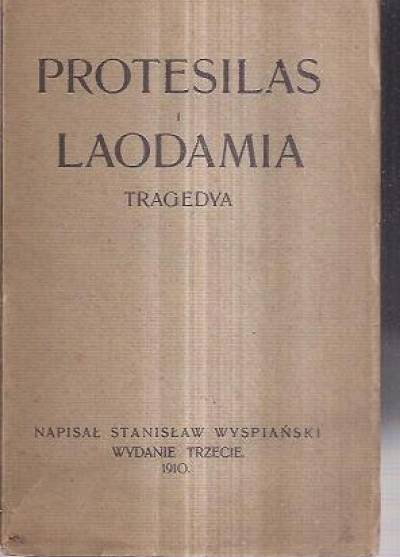 Stanisław Wyspiański - Protesilas i Laodamia. Tragedya  (wydanie trzecie, 1910)