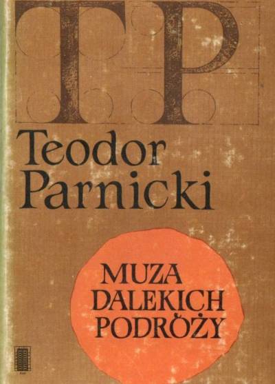 Teodor Parnicki - Muza dalekich podróży