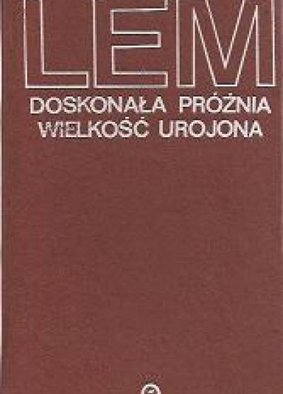 Stanisław Lem - Doskonała próżnia - Wielkość urojona
