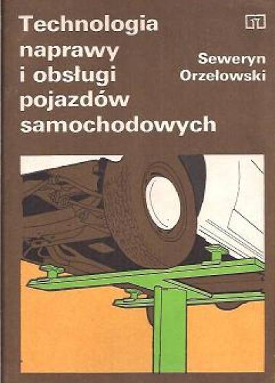 Seweryn Orzechowski - Technologia naprawy i obsługi pojazdów samochodowych