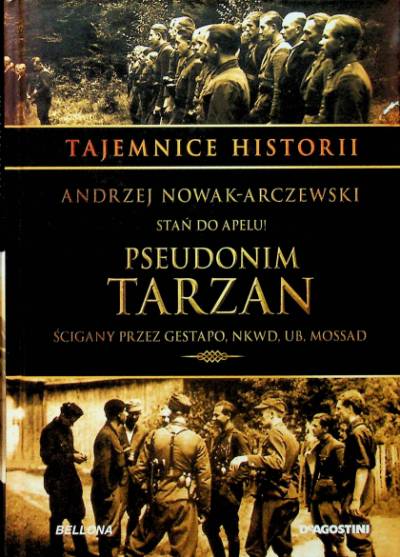 Andrzej Nowak-Arczewski - Pseudonim Tarzan.  Stań do apelu! Ścigany przez Gestapo, NKWD, UB, Mossad