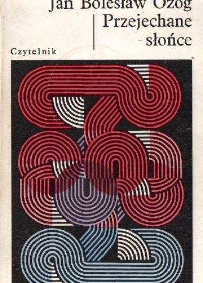 Jan Bolesław Ożóg - Przejechane słońce