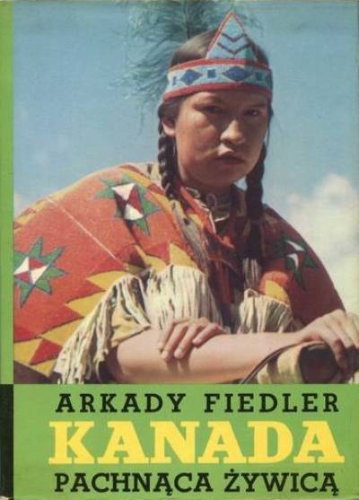 Arkady Fiedler - Kanada pachnąca żywicą