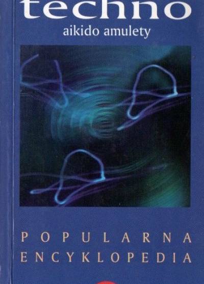 Robert Tekieli - Popularna encyklopedia New Age (2): Techno, aikido, amulety