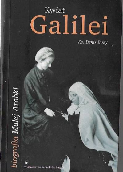 Denis Buzy - Kwiat Galilei. Biografia Małej Arabki (św. Marii od Jezusa Ukrzyżowanego)