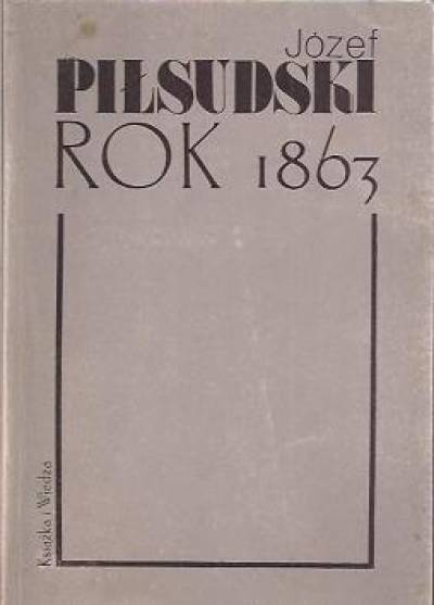 Józef Piłsudski - Rok 1863