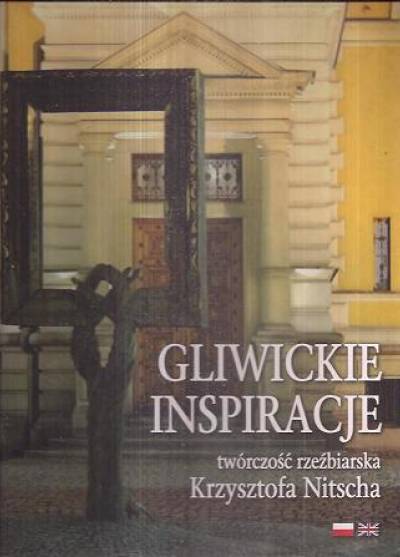 album - Gliwickie inspiracje. Twórczość rzeźbiarska Krzysztofa Nitscha  (pol/ang)