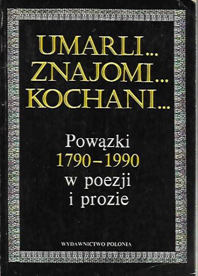 opr. Olszewska, Szwankowska, Waldorff - Umarli... znajomi... kochani... Powązki 1790-1990 w poezji i prozie