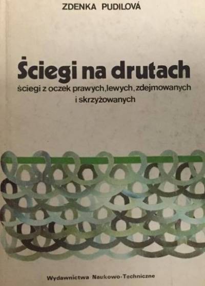 Zdenka Pudlova - Ściegi na drutach. Ściegi z oczek prawych, lewych, zdejmowanych i skrzyżowanych