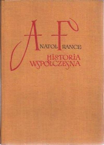 Anatol France - Historia współczesna (W cieniu wiązów - Manekin trzcinowy - Pierścień z ametystem - Pan Bergeret w Paryżu)