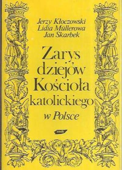 Kłoczowski, Mullerowa, Skarbek - Zarys dziejów Kościoła katolickiego w Polsce