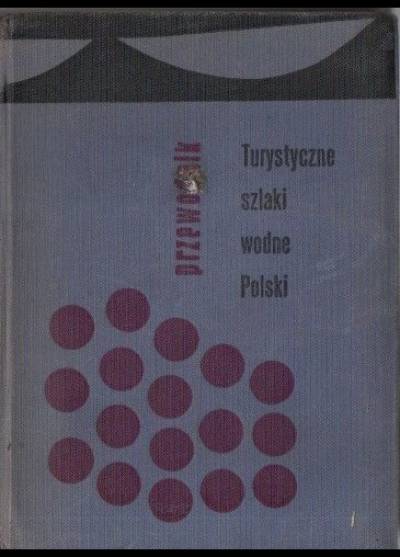 Bronisław Jastrzębski - Turystyczne szlaki wodne Polski. Przewodnik
