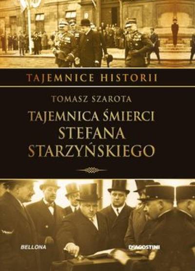 Tomasz Szarota - Tajemnica śmierci Stefana Starzyńskiego