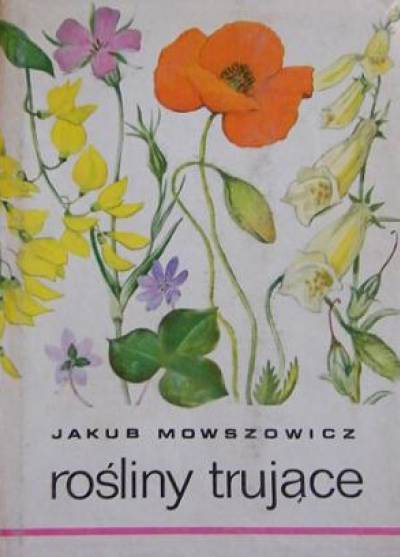 Jakub Mowszowicz - Rośliny trujące. Atlas