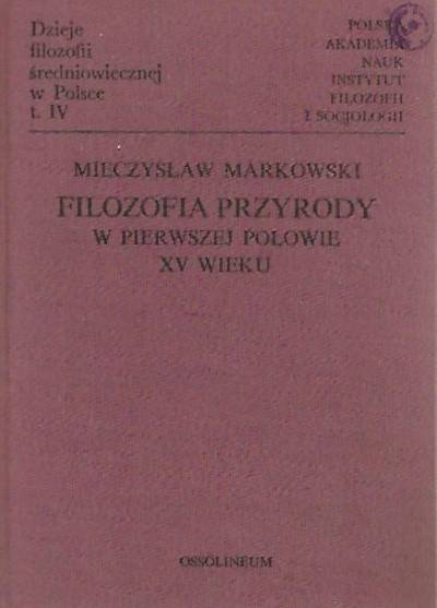 Mieczysław Markowski - Dzieje filozofii średniowiecznej w Polsce tom IV. Filozofia przyrody w pierwszej połowie XV wieku