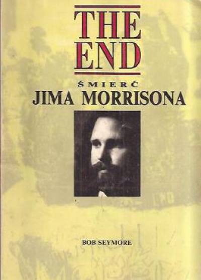 Bob Seymore - The End. Śmierć Jima Morrisona