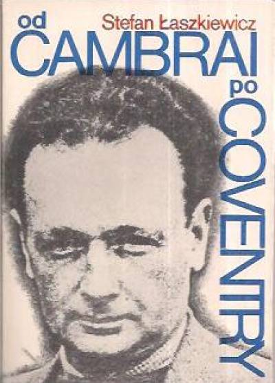 Stefan Łaszkiewicz - Od Cambray po Coventry