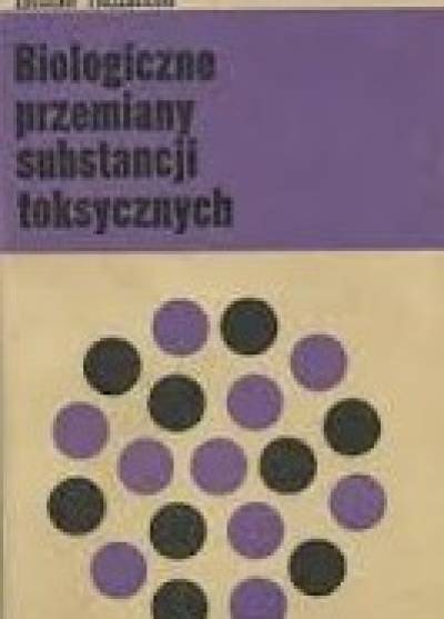 Zdzisław Przeździecki - Biologiczne przemiany substancji toksycznych