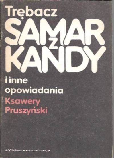Ksawery Pruszyński - Trębacz z Samarkandy i inne opowiadania (Różaniec z granatów - Gwiazda wytrwałości)