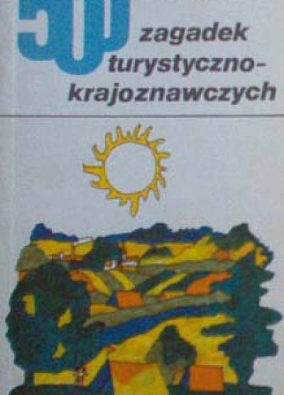 Stefan Sosnowski - 500 zagadek turystyczno-krajoznawczych