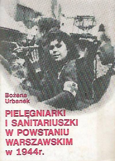Bożena Urbanek - Pielęgniarki i sanitariuszki w Powstaniu Warszawskim w 1944 r.