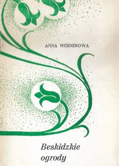 Anna Wernerowa - Beskidzkie ogrody