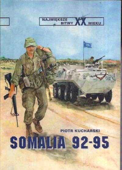 Piotr Kucharski - Somalia 92-95 (Największe bitwy XX wieku)