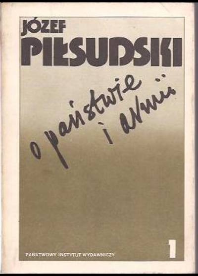 Józef Piłsudski - Józef Piłsudski o państwie i armii (kpl. t. I-II)